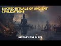 Sacred Rituals of Ancient Civilizations | Documentary for Deep Sleep