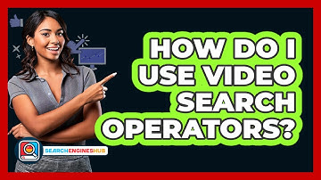 How Do I Use Video Search Operators?