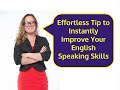 Effortless Tip to Instantly Improve English Speaking Skills - Learn with Go Natural English for ESL