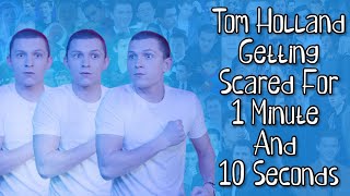 Tom Holland getting scared for 1 minute and 10 seconds