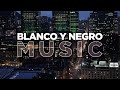 The best of blanco y negro music  blanco y negro mix