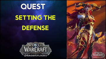 Setting the Defense - Quest - Wow Dragonflight