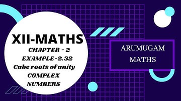 12 MATHS CHAPTER-2 EXAMPLE-2.32 @arumugammaths COMPLEX NUMBERS CUBE ROOTS OF UNITY