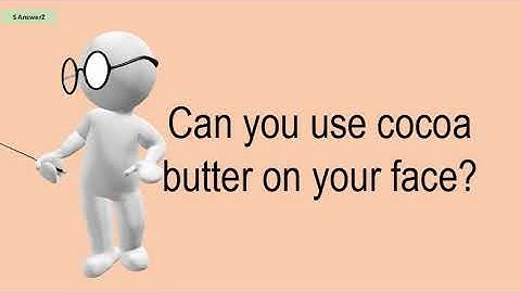 Can You Use Cocoa Butter On Your Face?