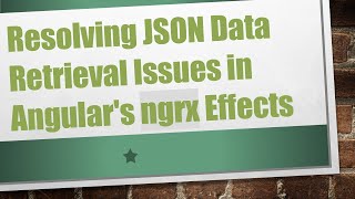 Resolving JSON Data Retrieval Issues in Angular&#39;s ngrx Effects