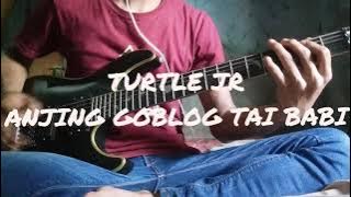 Turtles'Jr - Anjing Goblog Tai Babi (Guitar Cover)