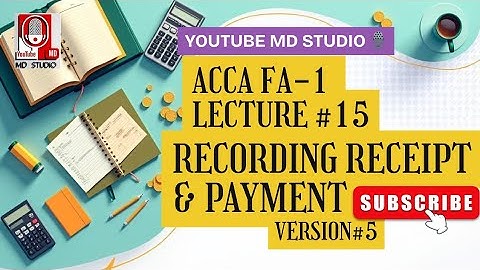 ACCA FA1 Lecture 15 | Recording Receipts & Payments | Version 5 | MD Studio 🎙️
