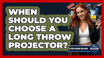 When Should You Choose A Long Throw Projector? - NextGen Viewing and Audio