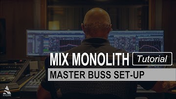 Mix Monolith - Master Buss Set-Up
