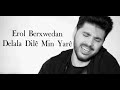 Delala Dile Min Yare Lyrics Erol Berxwedan Delala Dile Min Yare Lyrics Erol Berxwedan
