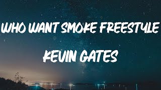 Kevin Gates - Who Want Smoke Freestyle (TikTok Lyrics) | What the fuck is that?