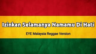 Izinkan Selamanya Namamu Di Hati - EYE | Reggae Version 🎵