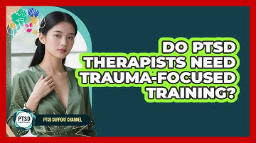 Do PTSD Therapists Need Trauma-Focused Training?