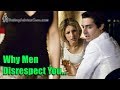 Why men disrespect you - 5 reasons