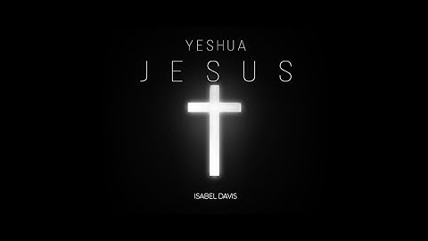Jesus (Yeshua) | Isabel Davis  (Official Lyric Video)