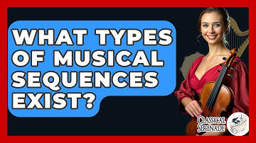 What Types Of Musical Sequences Exist? - Classical Serenade