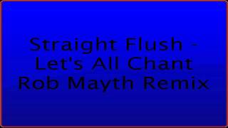 Straight Flush - Let's All Chant Rob Mayth Remix