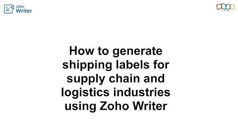 How to generate shipping labels for supply chain and logistics industries using Zoho Writer