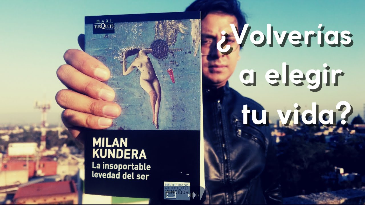 La Insoportable Levedad Del Ser De Milan Kundera El Peso De Elegir 