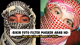 Tutorial Bikin Foto Filter Sorban Atau Masker Arab Yang Lagi Trend & Viral Di TikTok 🔥