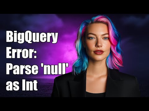BigQuery Error: Could Not Parse 'null' as Int - Troubleshooting Guide