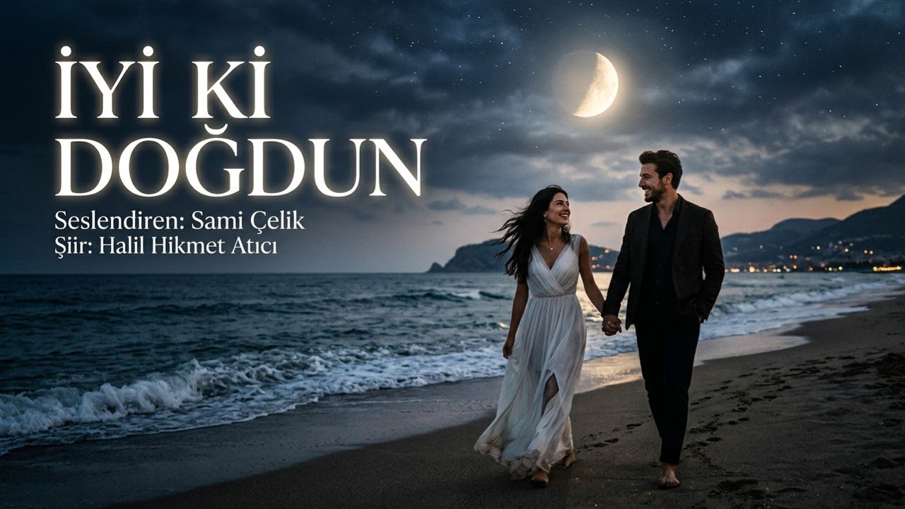 İYİ Kİ DOĞDUN - Seslendiren: Sami Çelik - Şiir: Halil Hikmet Atıcı 
