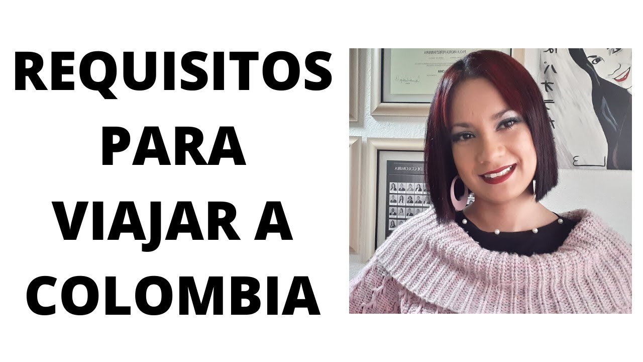 REQUISITOS PARA VIAJAR A COLOMBIA- Derecho Colombiano