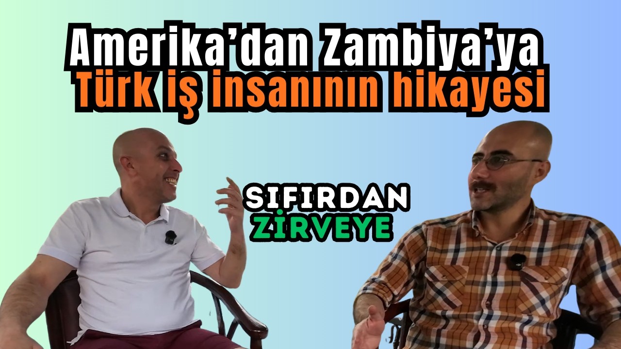 Türkiye’den Gitti, Zambiya’da Sıfırdan Zirveye Çıktı | Gerçek Başarı Hikayesi