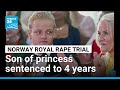 Eldest son of Norway’s crown princess sentenced to 4 years in prison for rape • FRANCE 24