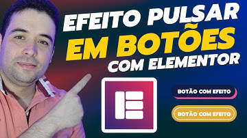 Como Criar Efeito de Pulsar em Botões No Elementor e Colocar Efeitos Animados de Entrada
