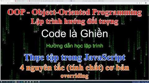 284 - OOP - JavaScript - Thực tập trong JS về 4 tính chất căn bản trong lập trình hướng đối tượng