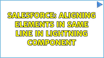 Salesforce: aligning elements in same line in lightning component (2 Solutions!!)