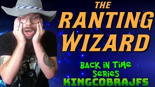 The Ranting WIzard - KingCobraJFS - Back in Time Series