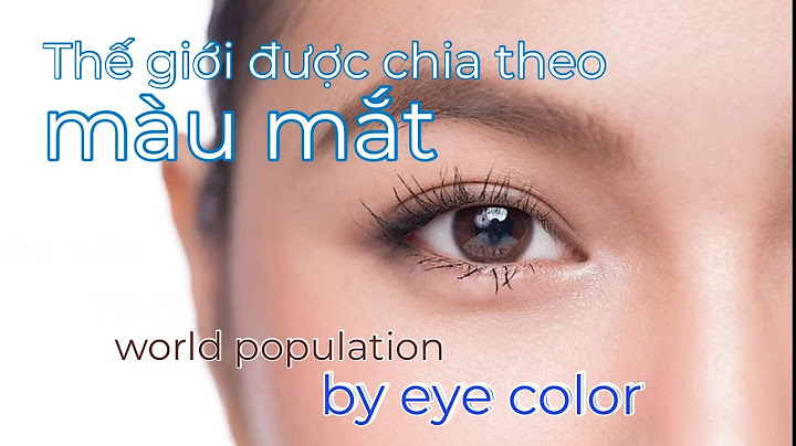 Có bao nhiêu màu mắt trên thế giới năm 2024
