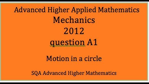 SQA 2012 AH applied maths Mechanics:  A1 Motion in a circle
