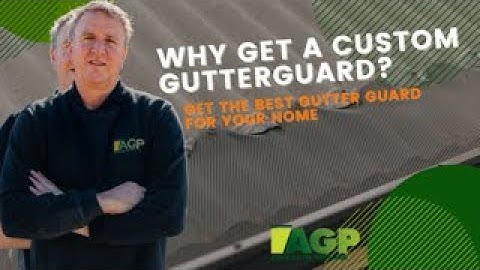 Why Gutter Protection Systems are the Best Gutter Guard | Custom Gutter Guard Systems | AGP