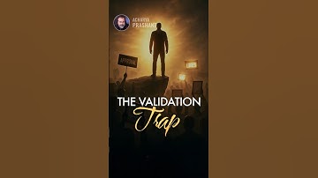 The Validation Trap || Acharya Prashant