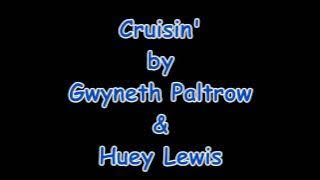 Cruisin'   Gwyneth Paltrow & Huey Lewis   Lyrics