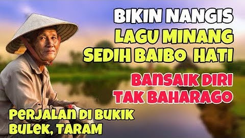 BIKIN NANGIS❗️LAGU MINANG SEDIH BAIBO HATI BANSAIK DIRI TAK BAHARAGO-PERJALANAN DI BUKIK BULEK TARAM