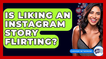 Is Liking An Instagram Story Flirting? - Everyday-Networking