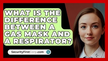 What Is The Difference Between A Gas Mask And A Respirator? - SecurityFirstCorp.com