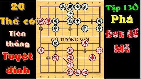 20 THẾ CỜ KHAI CUỘC TIÊN THẮNG TUYỆT ĐỈNH 13Ô