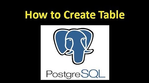 How to Create Table in PostgreSQL- PostgreSQL tutorial for beginners