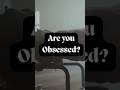 Are you OBSESSED?