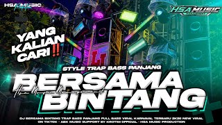 DJ BERSAMA BINTANG ‼️ SPESIAL STYLE TRAP BASS PANJANG VIRAL TIKTOK 2026 🔥 HSA MUSIC MANAGEMENT