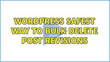 Wordpress: Safest way to bulk delete post revisions (3 Solutions!!)