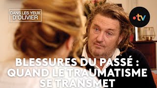 Dans les yeux d'Olivier  Blessures du passé : quand le traumatisme se transmet