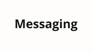 How to pronounce Messaging