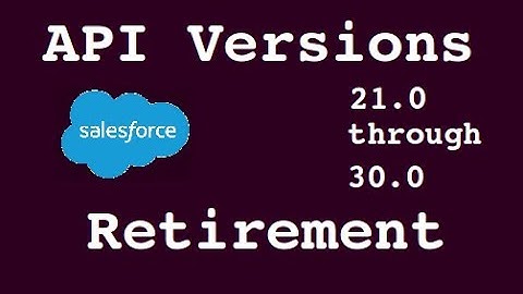 Salesforce API Versions Retirement