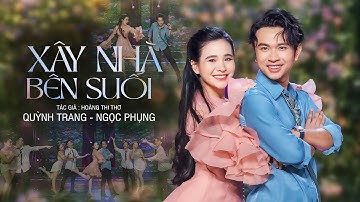 XÂY NHÀ BÊN SUỐI (HOÀNG THI THƠ) - QUỲNH TRANG & NGỌC PHỤNG